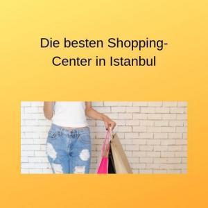 Die besten Shopping-Center in Istanbul