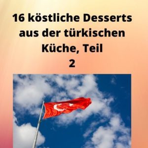 16 köstliche Desserts aus der türkischen Küche, Teil 2