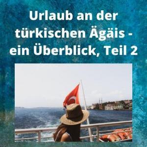 Urlaub an der türkischen Ägäis - ein Überblick, Teil 2