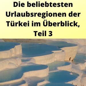 Die beliebtesten Urlaubsregionen der Türkei im Überblick, Teil 3