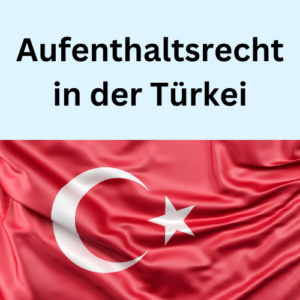 Aufenthaltsrecht in der Türkei