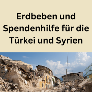 Erdbeben und Spendenhilfe für die Türkei und Syrien