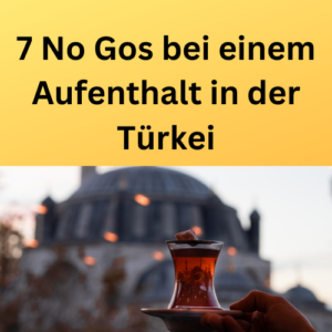7 No Gos bei einem Aufenthalt in der Türkei