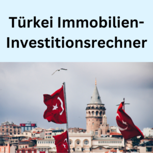 Türkei Immobilien-Investitionsrechner