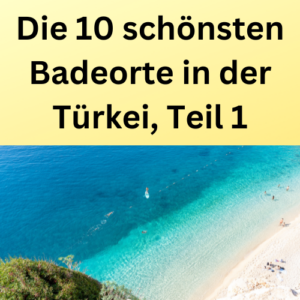 Die 10 schönsten Badeorte in der Türkei, Teil 1