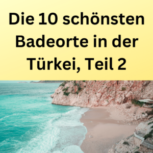 Die 10 schönsten Badeorte in der Türkei, Teil 2