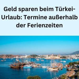 Geld sparen beim Türkei-Urlaub Termine außerhalb der Ferienzeiten