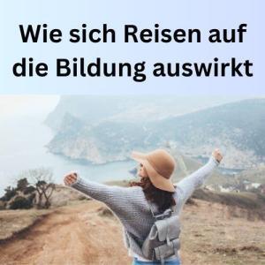 Wie sich Reisen auf die Bildung auswirkt